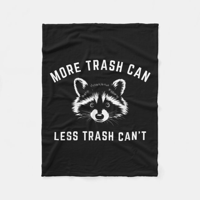 More Trash Can, Less Trash Can't - Funny Raccoon  Fleece Blanket (Front)
