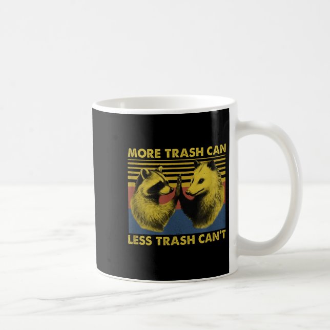 More Trash Can Less Trash Can't Funny Raccoon Meme Coffee Mug (Right)