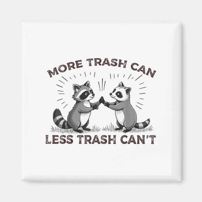 More Trash Can Less Trash Can't Funny Raccoon Meme Magnet (Front)