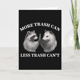 More Trash Can Less Trash Can't Funny Raccoon Ossu Card