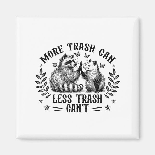 More Trash Can Less Trash Can't Funny Raccoon Ossu Magnet (Front)