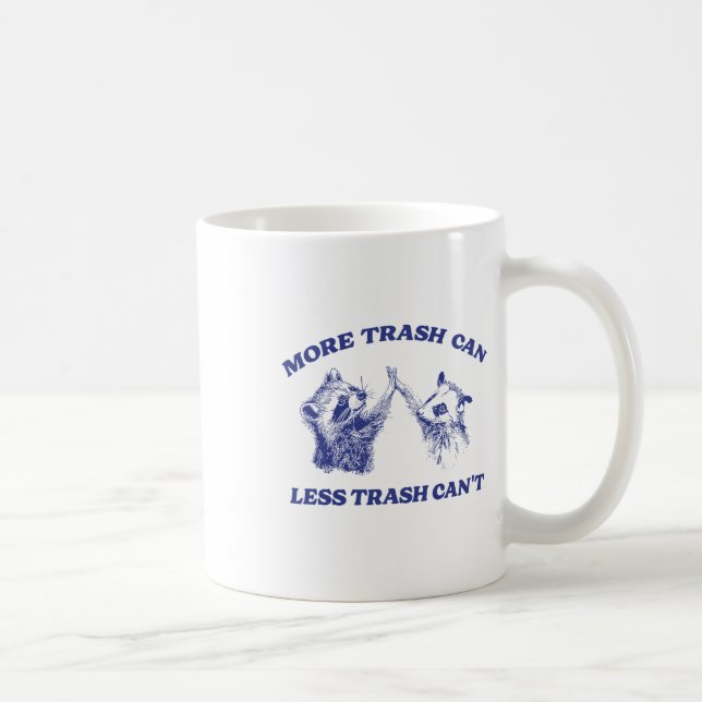 More Trash Can Less Trash Can't Funny Raccoon Sayi Coffee Mug (Right)
