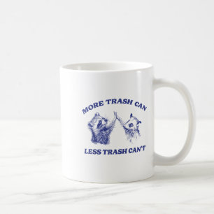 More Trash Can Less Trash Can't Funny Raccoon Sayi Coffee Mug