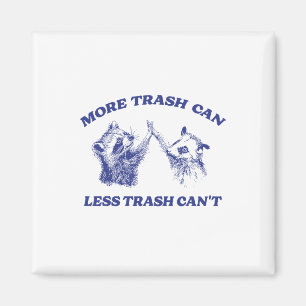 More Trash Can Less Trash Can't Funny Raccoon Sayi Magnet
