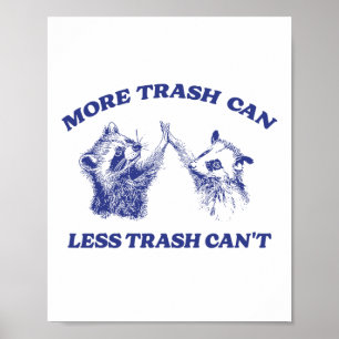 More Trash Can Less Trash Can't Funny Raccoon Sayi Poster