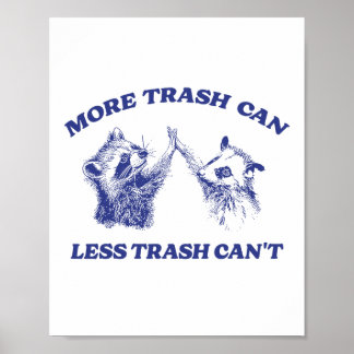 More Trash Can Less Trash Can't Funny Raccoon Sayi Poster