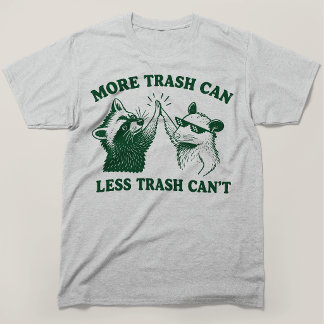More Trash Can Less Trash Cant Raccoon Opossum T-Shirt