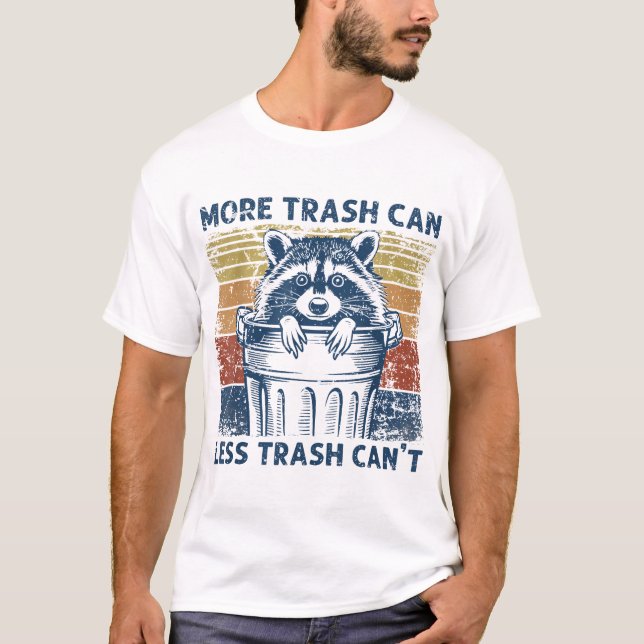 More Trash Can Less Trash Can'T Trash Panda  T-Shirt (Front)