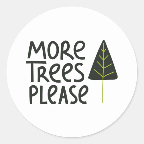 More Trees Please Classic Round Sticker