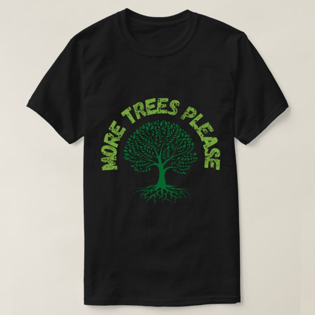 More Trees Please.       T-Shirt (Design Front)