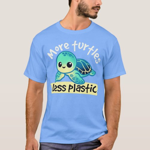 More turtles less plastic T_Shirt