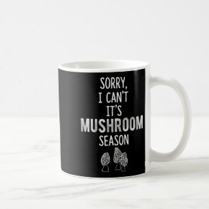 Morel Hunter Sorry I Can't It's Mushroom Season Fo Coffee Mug
