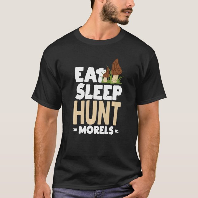 Morel Mushroom Hunter Foraging Eat Sleep Hunt More T-Shirt (Front)