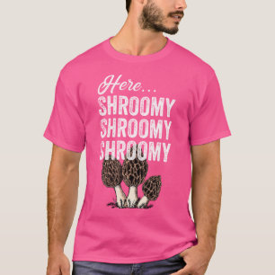 Morel Mushroom Hunter Morchella Here Shroomy Funny T-Shirt