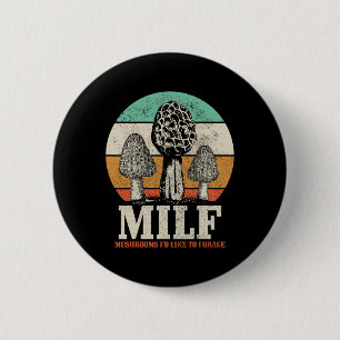 Morel Mushroom Hunting M.i.l.f. Mushrooms I'd Like Button