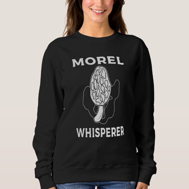 Morel Whisperer  Mushroom Hunting Foraging Sweatshirt (Front)