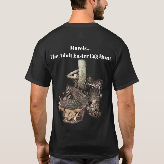Morels... The Adult Easter Egg Hunt T-Shirt (Back)