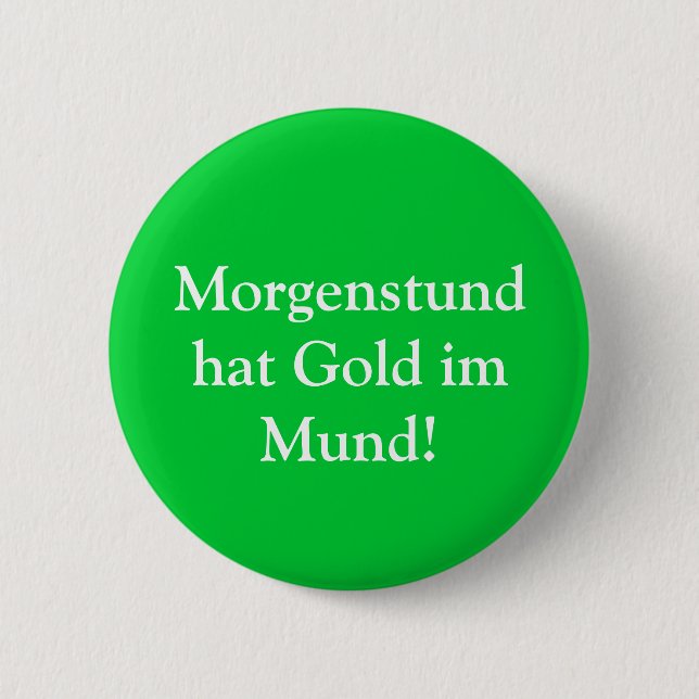 Morgenstund hat Gold im Mund! Button (Front)