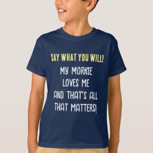 Morkie Dog Say What You Will Boy's T-Shirt