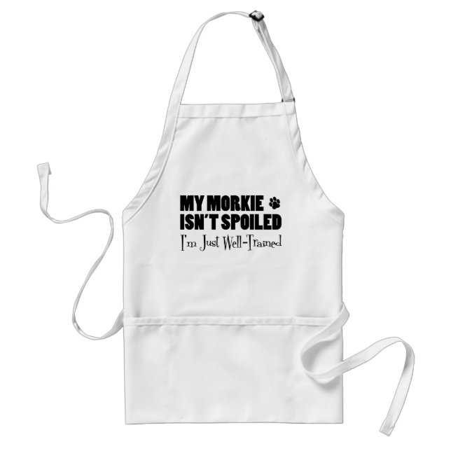 Morkie Isn't Spoiled I'm Just Well-Trained Adult Apron (Front)