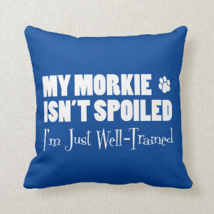 Morkie Isn't Spoiled I'm Just Well-Trained Throw Pillow