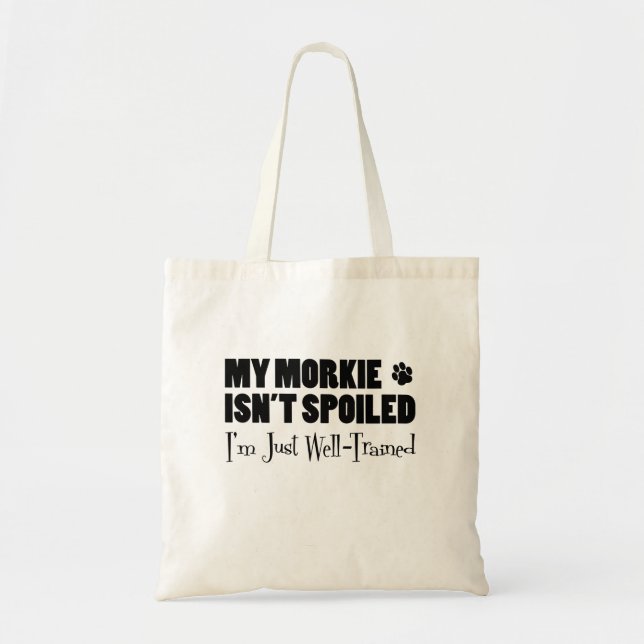 Morkie Isn't Spoiled I'm Just Well-Trained Tote Bag (Front)