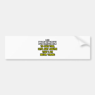 Mormon...Assume I Am Never Wrong Bumper Sticker