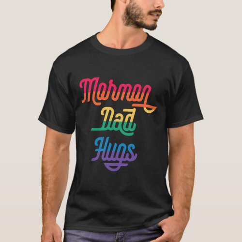MORMON DAD HUGS LGBT Gay Pride Meme  T_Shirt