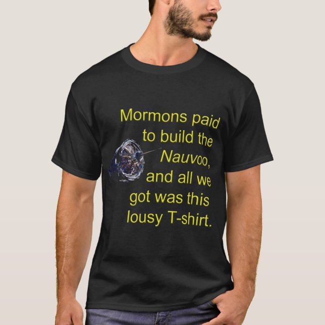 Mormons paid to build the Nauvoo T-Shirt (Front)