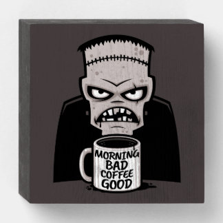 Morning Bad Coffee Good Reanimated Monster Wooden Box Sign
