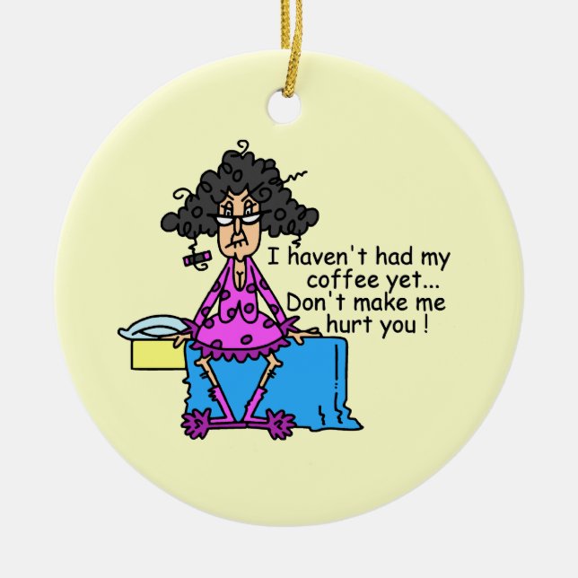 Morning Before Coffee Humor Ceramic Ornament (Front)