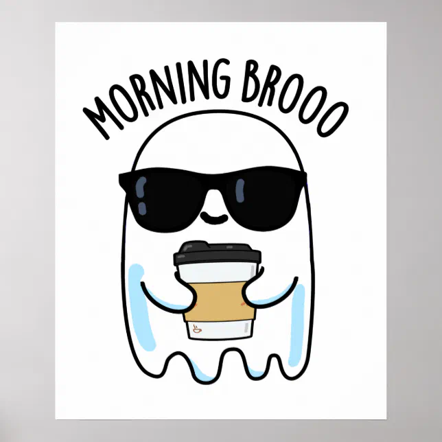 Morning Broo Funny Ghost Coffee Pun Poster | Zazzle