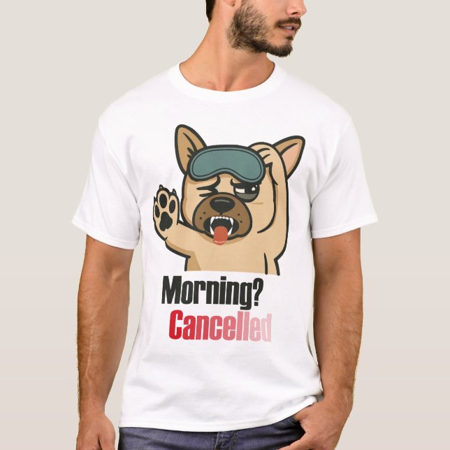 “Morning? Cancelled – Funny Sleepy Bulldog Design” T-Shirt (Front)