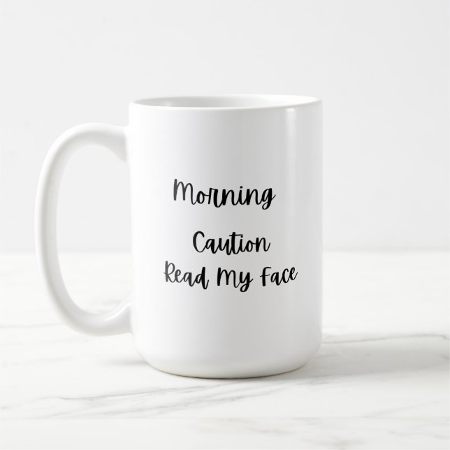 Morning Caution Read My Face on a  Coffee Mug (Left)