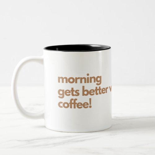 Morning Gets Better With Coffee Mug