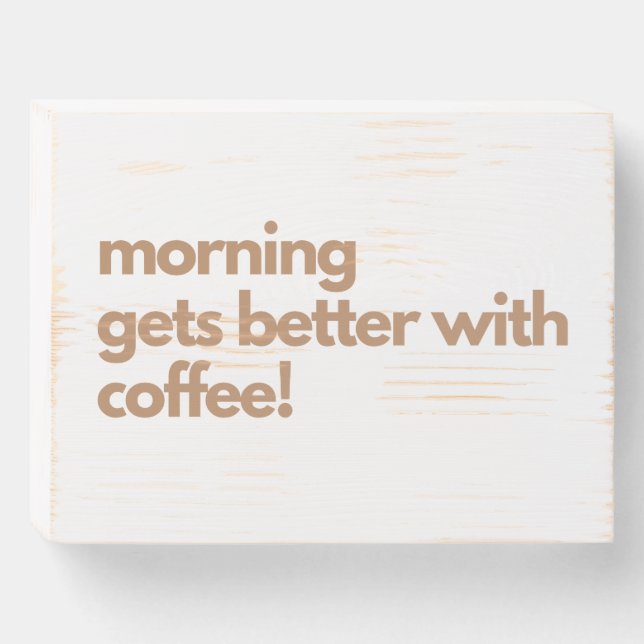 Morning Gets Better With Coffee Wooden Box Sign (Front Horizontal)