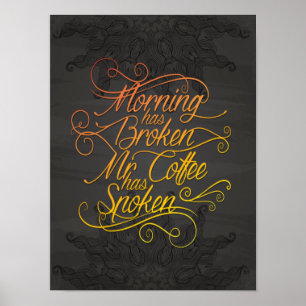 morning has broken mr coffee has spoken color poster