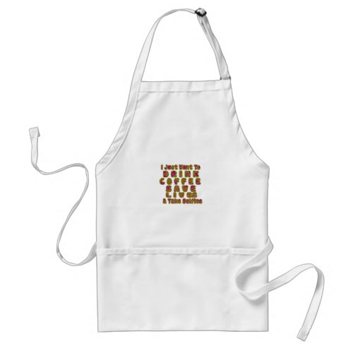 Morning I just want to Drink Coffee Save Lives  T Adult Apron