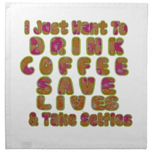 Morning I just want to Drink Coffee Save Lives  T Cloth Napkin