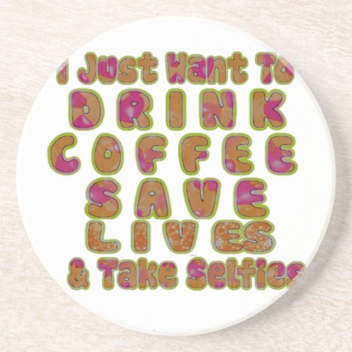 Morning I just want to Drink Coffee Save Lives  T Coaster