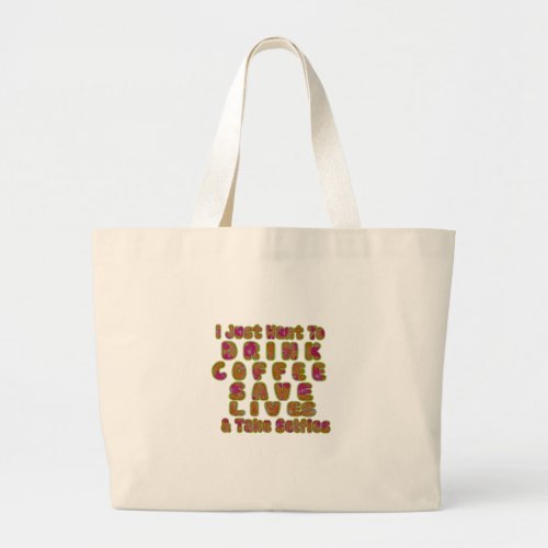 Morning I just want to Drink Coffee Save Lives  T Large Tote Bag