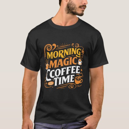 Morning Magic Coffee Time coffee shirts