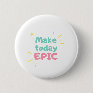 Morning Motivation Make today epic Button