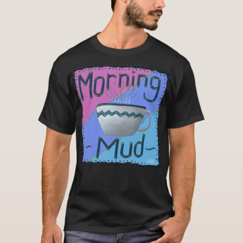 Morning Mud Coffee Lover T_Shirt