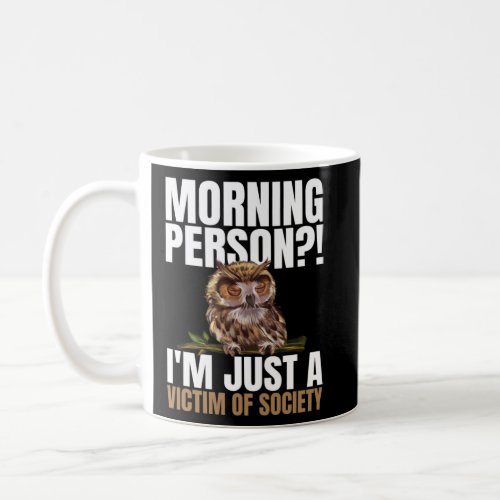 Morning Person  I m Just A Victim Of Society Sleep Coffee Mug