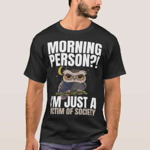 Morning Person  I m Just A Victim Of Society Sleep T-Shirt