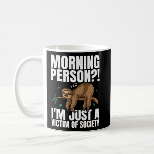 Morning Person I m Just A Victim Of Society Sleepi Coffee Mug