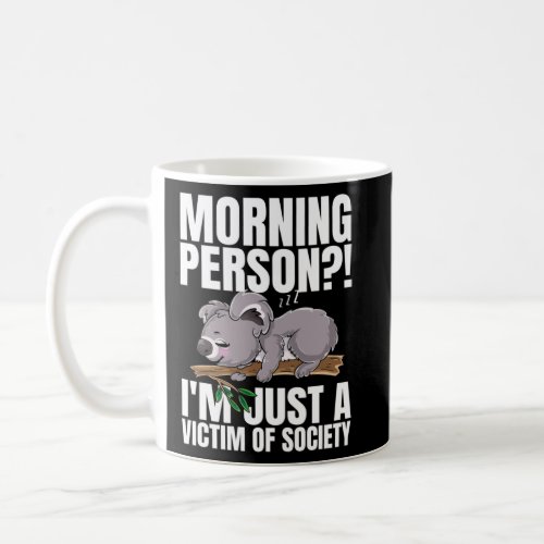 Morning Person I m Just A Victim Of Society Sleepi Coffee Mug