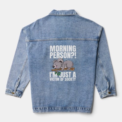 Morning Person I m Just A Victim Of Society Sleepi Denim Jacket