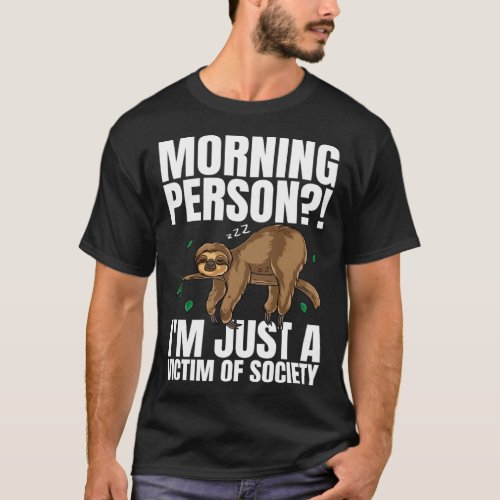 Morning Person I m Just A Victim Of Society Sleepi T_Shirt